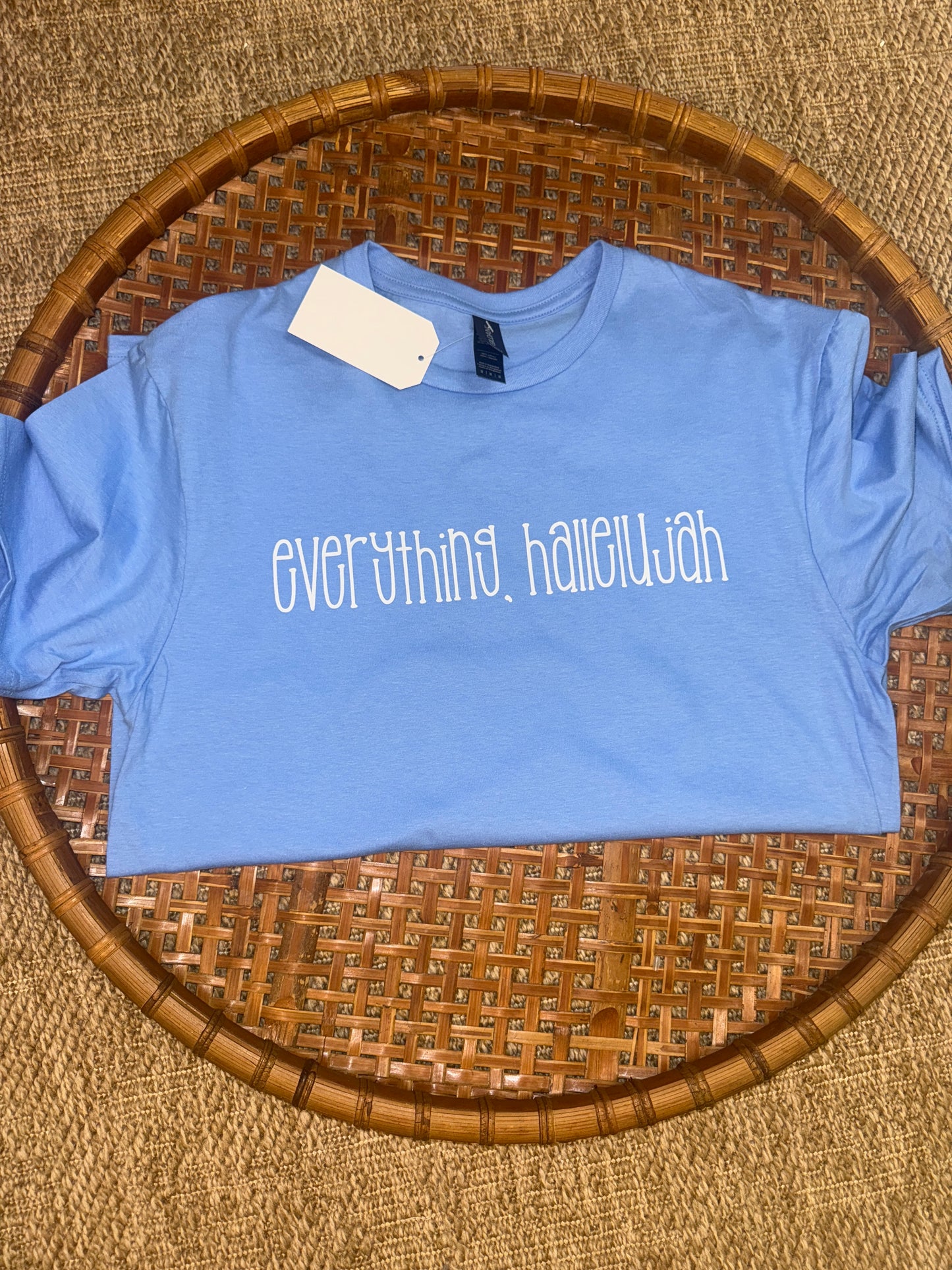 Everything, Hallelujah. (Gildan-Carolina Blue)
