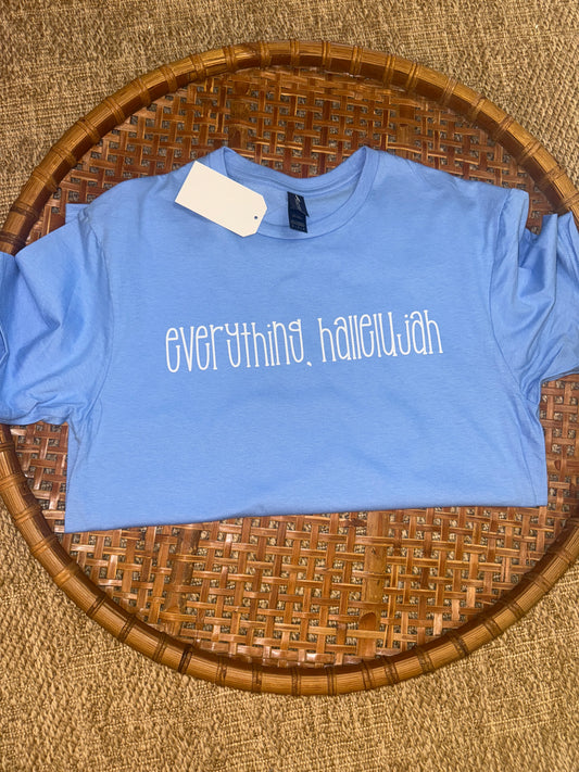 Everything, Hallelujah. (Gildan-Carolina Blue)