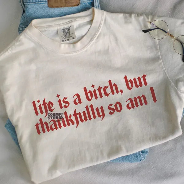 Life is a b****